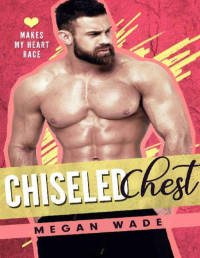 Megan Wade — Chiseled chest (Makes my heart race 5)