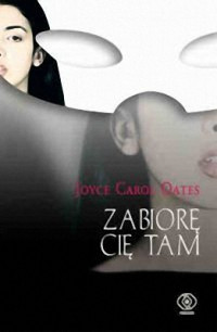 Joyce Carol Oates — Zabiorę cię tam