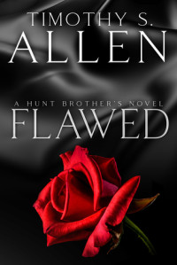 Timothy S. Allen [Allen, Timothy S.] — Flawed: A Hunt Brothers Novel