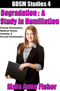 Maia Anne Fisher — Degradation: A Study in Humiliation