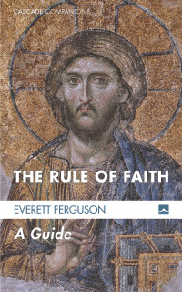 Everett Ferguson; — The Rule of Faith