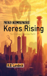 Landeck, R.B. [Landeck, R.B.] — The Virophage Chronicles (Book 2): Dead Hemisphere [Keres Rising]