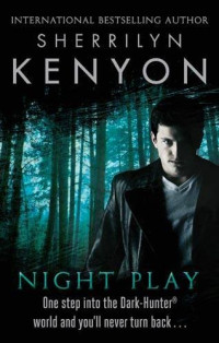 Sherrilyn Kenyon — Night Play (Were-Hunters, #01; Dark-Hunter, #05; Hunter Legends, #08)