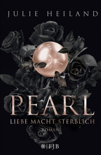 Heiland, Julie — Pearl – Liebe macht sterblich