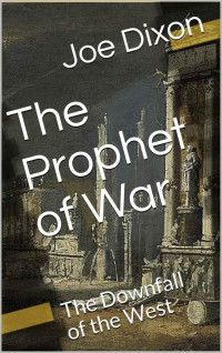 Joe Dixon — The Prophet of War: The Downfall of the West