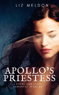 Liz Meldon [Meldon, Liz] — Apollo's Priestess (Lovers and Liars: Immortal Wars Book 2)