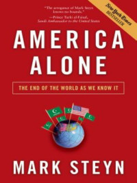 Mark Steyn [Steyn, Mark] — America Alone: The End of the World As We Know It