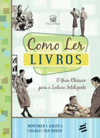 Mortimer Jerome Adler & Charles van Doren — Como ler livros