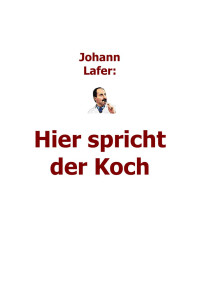 Lafer, Johann — Hier spricht der Koch