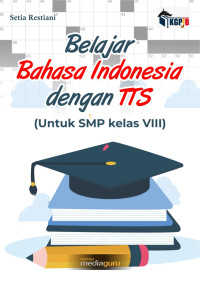 Setia Restiani — Belajar Bahasa Indonesia dengan TTS (Untuk SMP Kelas VIII)