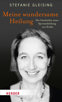 Stefanie Gleising — Meine wundersame Heilung