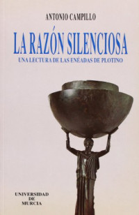 CAMPILLO, ANTONIO — Razon silenciosa, la.: UNA LECTURA DE LAS ENEADAS DE PLOTINO