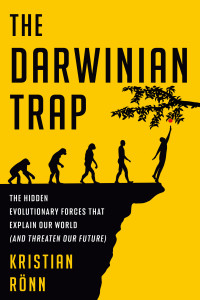 Kristian Rönn — The Darwinian Trap: The Hidden Evolutionary Forces That Explain Our World (and Threaten Our Future)