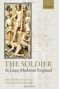 Adrian R. Bell, Anne Curry, Andy King, David Simpkin — The Soldier in Later Medieval England