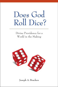 Joseph Bracken, SJ — Does God Roll Dice?: Divine Providence for a World in the Making