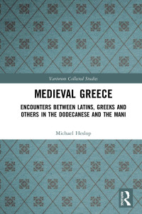 Michael Heslop — Medieval Greece; Encounters Between Latins, Greeks and Others in the Dodecanese and the Mani