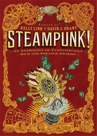 Link, Kelly — Steampunk! · An Anthology of Fantastically Rich and Strange Stories