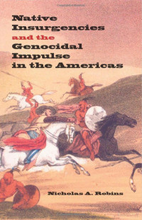 Robins — Native Insurgencies and the Genocidal Impulse in the Americas (2005)