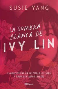 Susie Yang — LA SOMBRA BLANCA DE IVY LIN