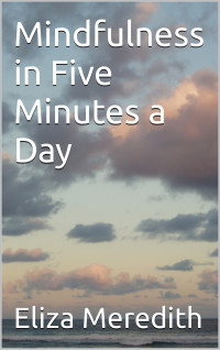 Meredith, Eliza — Mindfulness in Five Minutes a Day