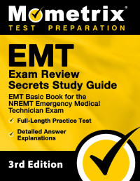 Mometrix Test Prep — EMT Exam Review Secrets Study Guide - EMT Basic Book for the NREMT Emergency Medical Technician Exam, Full-Length Practice Test, Detailed Answer Expla