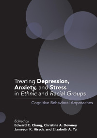 Chang, Edward C.;American Psychological Association;Downey, Christina A.;Hirsch, Jameson K.;Yu, Elizabeth A.; — Treating Depression, Anxiety, and Stress in Ethnic and Racial Groups