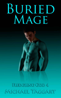 Michael Taggart — Buried Mage (Fledgling God book 4) MM