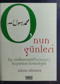 Kazım Dönmez — O'nun Günleri Hz. Muhammed' in s.a.v. Hayatının Kronolojisi