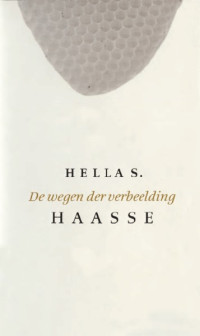 Hella S. Haasse — De Wegen Der Verbeelding