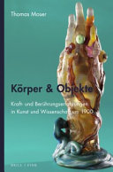 Thomas Moser — Körper & Objekte. Kraft- und Berührungserfahrungen in Kunst und Wissenschaft um 1900