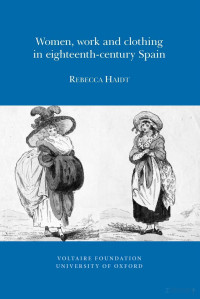 Rebecca Haidt — Women, Work and Clothing in Eighteenth-century Spain