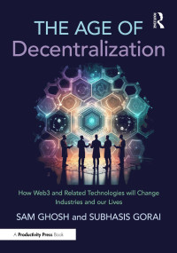 Sam Ghosh & Subhasis Gorai — The Age of Decentralization: How Web3 and Related Technologies will Change Industries and our Lives