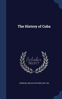 Willis Fletcher Johnson — The History of Cuba