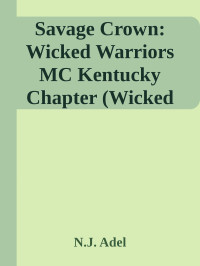 N.J. Adel — Savage Crown: Wicked Warriors MC Kentucky Chapter (Wicked Bad Boy Biker Motorcycle Club Romance)