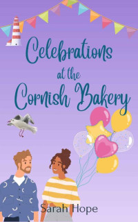 Sarah Hope — Celebrations at the Cornish Bakery (Escape To... The Cornish Bakery Book 6)