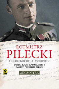 Adam Cyra — Rotmistrz Pilecki. Ochotnik do Auschwitz