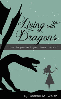 Deanne Welsh [Welsh, Deanne] — Living With Dragons: How to Break Free From the Lies Holding You Back