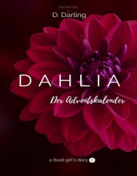 D. Darling — DAHLIA: a (bad) girl's diary (German Edition)