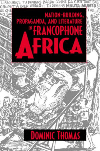 Dominic Thomas — Nation-Building, Propaganda, and Literature in Francophone Africa