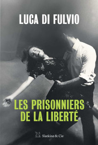 di Fulvio, Luca — Les prisonniers de la liberté