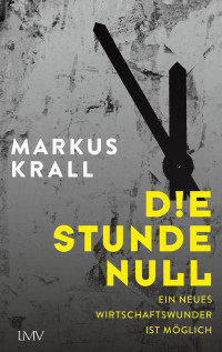 Markus Krall — Die Stunde Null: Ein neues Wirtschaftswunder ist möglich