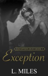L. Miles — Exception: A Billionaire, Lawyer Reverse Harem Romance (Exception Duet Book 1)