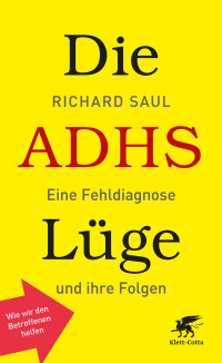 Richard Saul; — Die ADHS-Lüge