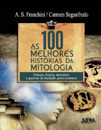 Carmen Seganfredo, A.S. Franchini — As 100 Melhores História da Mitologia – Carmen Seganfredo, A. S. Franchini