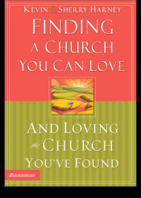 Kevin G. Harney;Sherry Harney; — Finding a Church You Can Love and Loving the Church You've Found