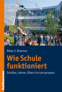 Peter J. Brenner; — Wie Schule funktioniert