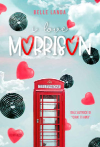 Belle Landa — I love Morrison (Ciak! ti amo!) (Italian Edition)