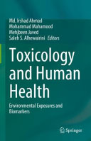 Md. Irshad Ahmad, Mohammad Mahamood, Mehjbeen Javed, Saleh S. Alhewairini, (eds.) — Toxicology and Human Health: Environmental Exposures and Biomarkers