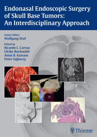 Wolfgang Draf, Ricardo L. Carrau, Ulrike Bockmühl, Amin B. Kassam, Peter Vajkoczy — Endonasal Endoscopic Surgery of Skull Base Tumors: An Interdisciplinary Approach