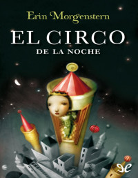 Erin Morgenstern — El Circo De La Media Noche